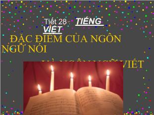 Bài giảng Tiết 28 : tiếng việt đặc điểm của ngôn ngữ nói và ngôn ngữ viết