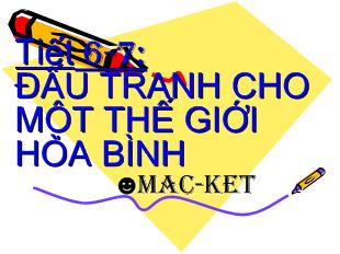Bài giảng Tiết 6-7: Đấu tranh cho một thế giới hòa bình mac-ket