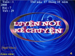 Bài giảng tuần 8 bài 7 tiết 29: Luyện nói kể chuyện