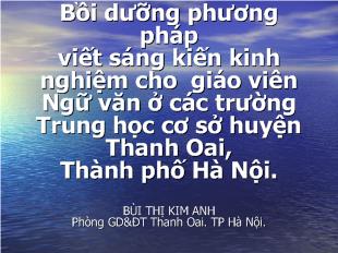 Bồi dưỡng phương pháp viết sáng kiến kinh nghiệm cho giáo viên Ngữ văn ở các trường Trung học cơ sở huyện Thanh Oai, Thành phố Hà Nội.