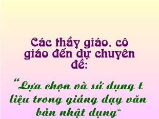 Chuyên đề Lựa chọn và sử dụng tư liệu trong giảng dạy văn bản nhật dụng