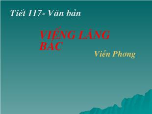 Bài giảng Ngữ văn 9- Tiết 117- Văn bản Viếng lăng Bác Viễn Phương