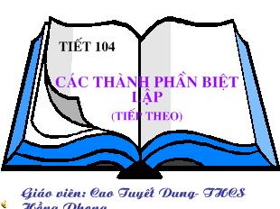 Bài giảng Tiết 104 Các thành phần biệt lập (tiếp theo)