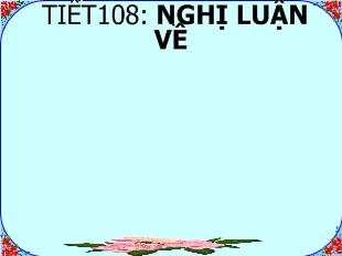 Bài giảng tiết 108: Nghị luận về một vấn đề tư tưởng đạo lý