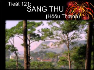 Bài giảng Tiết 121: SANG THU (Hữu Thỉnh)