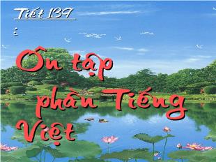 Bài giảng Tiết 139 :Ôn tập phần Tiếng Việt