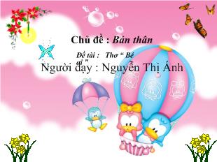 Bài giảng Chủ đề : Bản thân : Thơ “ Bé ơi ”