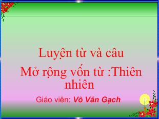 Bài giảng Luyện từ và câu Mở rộng vốn từ :Thiên nhiên