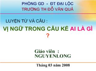 Bài giảng Luyện từ và câu : vị ngữ trong câu kể ai là gì ?