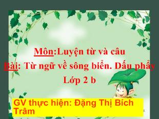 Bài giảng Môn:Luyện từ và câu Bài: Từ ngữ về sông biển. Dấu phẩy