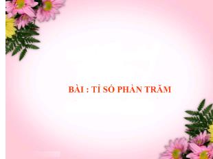 Bài giảng Toán bài : tỉ số phần trăm