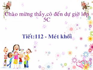 Bài giảng toán Tiết:112 - Mét khối