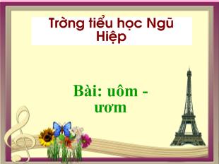 Bài giảng Bài: uôm- ươm