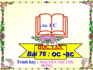 Bài giảng Học vần bài 76 : oc -Ac