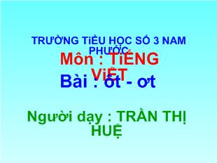 Bài giảng Tiếng việt Bài : ôt - Ơt