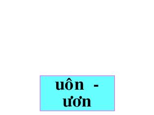 Bài giảng dạy theo phương pháp mới: uôn, ươn