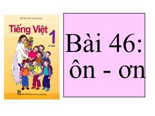 Bài giảng Học vần Bài 46: ôn - Ơn