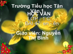 Bài giảng học vần bài 47: en - Ên