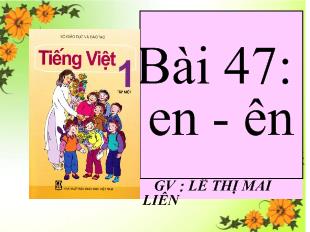 Bài giảng Học vần Bài 47: en - Ên