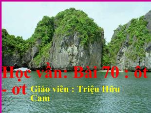 Bài giảng Học vần: Bài 70 : ôt - Ơt