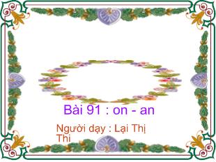 Bài giảng Học vần Bài 91 : on - An