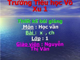 Bài giảng Học vần Bài : x , ch