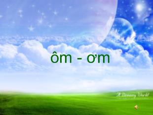 Bài giảng Học vần: ôm, ơm