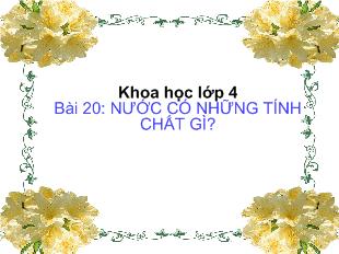 Bài giảng khoa học lớp 4 bài 20: nước có những tính chất gì?