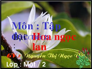 Bài giảng Tập đọc: Hoa ngọc lan (tiết 2)