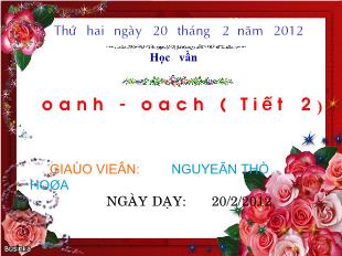 Bài giảng Tiếng Việt: Oanh - Oach ( Tiết 2)