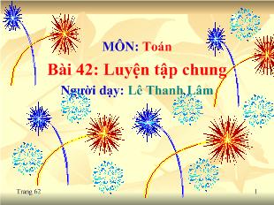 Bài giảng Toán Bài 42: Luyện tập chung