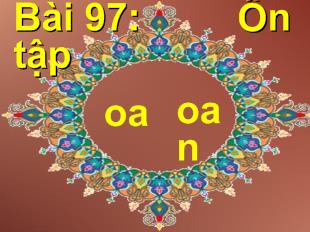 Bài giảng Bài 97: Ôn tập; oa, oan