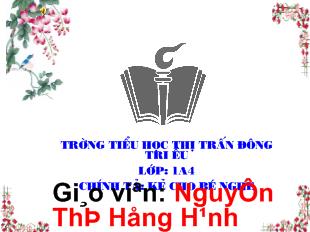 Bài giảng Chính tả: kẻ cho bé nghe_ Nguyễn Thị Hồng Hạnh