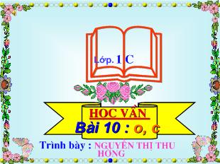 Bài giảng Học vần bài 10 : o, c