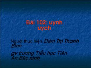 Bài giảng Học vần Bài 102: uynh uych