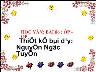 Bài giảng Học vần: bài 86 : ôp -Ơp_ Nguyễn Ngọc Tuyến