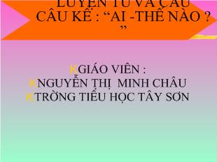 Bài giảng Luyện từ và câu câu kể : “ai -Thế nào ? ”