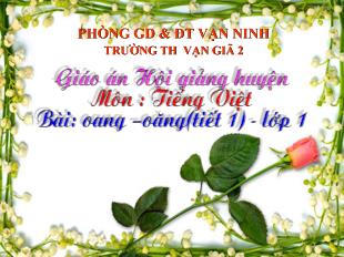 Bài giảng Tiếng Việt Bài: oang –oăng(tiết 1)_ Đặng Thị Gái