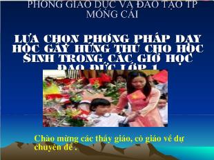 Chuyên đề Lựa chọn phương pháp dạy học gây hứng thú cho học sinh trong các giờ học đạo đức lớp 1