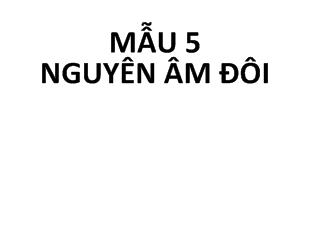 Tiếng Việt lớp 1 - Mẫu 5 Nguyên âm đôi