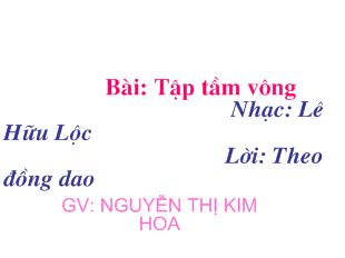 Bài giảng Âm Nhạc Bài: Tập tầm vông NGUYỄN THỊ KIM HOA