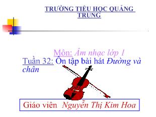 Bài giảng Âm nhạc lớp 1 Tuần 32: Ôn tập bài hát Đường và chân