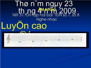 Bài giảng ÂM NHẠC Tiết 31: Ôn tập hai bài: TĐN số 7, số 8 Nghe nhạc