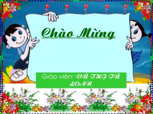 Bài giảng Mĩ thuật bài 8: vẽ hình vuông và hình chữ nhật_ VŨ THỊ TÚ LOAN