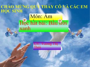 Bài giảng Môn: Âm nhạc Học hát bài: Bầu trời xanh_ Vương Thị Thôi