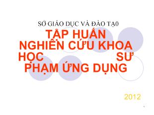 Bài giảng Tập huấn nghiên cứu khoa học sư phạm ứng dụng