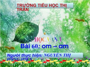 Bài giảng Tiếng Việt 1 -  Bài 60: om – am