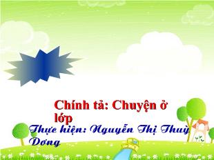 Bài giảng Tiếng Việt Chính tả: Chuyện ở lớp