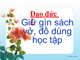 Đạo đức 1 - Giữ gìn sách vở, đồ dùng học tập