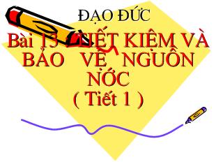 Đạo đức - Bài 13: Tiết kiệm và bảo vệ nguồn nước (tiết 1)